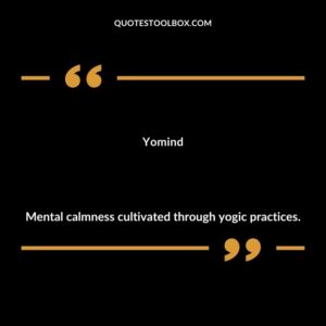 Yomind Mental calmness cultivated through yogic practices.