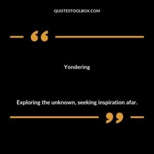 Yondering Exploring the unknown seeking inspiration afar.
