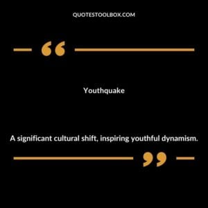 Youthquake A significant cultural shift inspiring youthful dynamism.