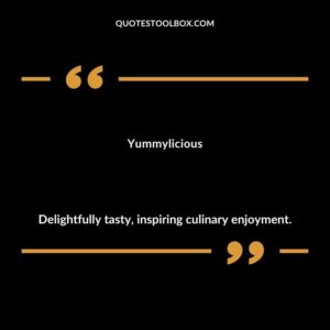 Yummylicious Delightfully tasty inspiring culinary enjoyment.