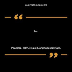 Zen Peaceful calm relaxed and focused state.