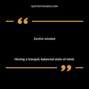 Zenful minded Having a tranquil balanced state of mind.
