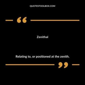 Zenithal Relating to or positioned at the zenith.