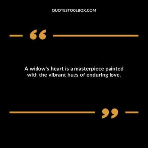 A widows heart is a masterpiece painted with the vibrant hues of enduring love.