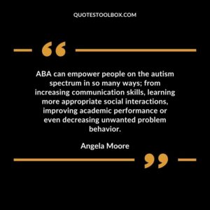 ABA can empower people on the autism spectrum in so many ways from increasing communication skills, learning more appropriate social interactions, improving academic performance or