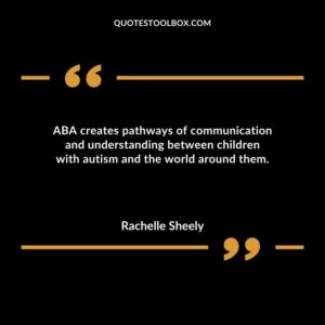 ABA creates pathways of communication and understanding between children with autism and the world around them.