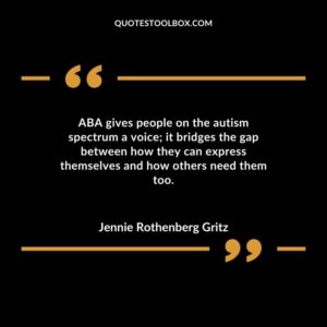 ABA gives people on the autism spectrum a voice it bridges the gap between how they can express themselves and how others need them too.