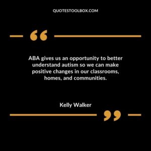 ABA gives us an opportunity to better understand autism so we can make positive changes in our classrooms homes and communities.