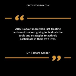 ABA is about more than just treating autism its about giving individuals the tools and strategies to actively participate in their own lives.
