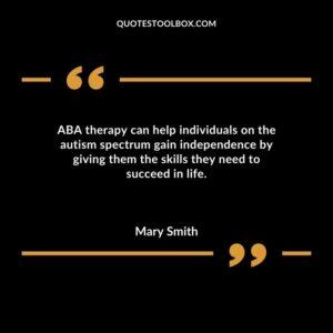 ABA therapy can help individuals on the autism spectrum gain independence by giving them the skills they need to succeed in life.