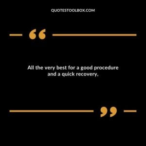 All the very best for a good procedure and a quick recovery