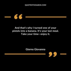 And thats why I turned one of your pistols into a banana. Its your last meal. Take your time enjoy it.