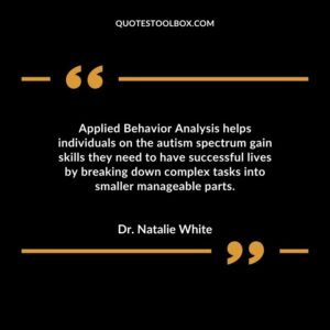 Applied Behavior Analysis helps individuals on the autism spectrum gain skills they need to have successful lives by breaking down complex tasks into smaller manageable parts.