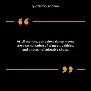 At 10 months our babys dance moves are a combination of wiggles babbles and a splash of adorable chaos.