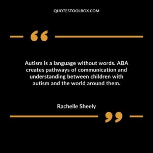 Autism is a language without words. ABA creates pathways of communication and understanding between children with autism and the world around them.
