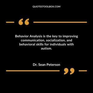 Behavior Analysis is the key to improving communication socialization and behavioral skills for individuals with autism.