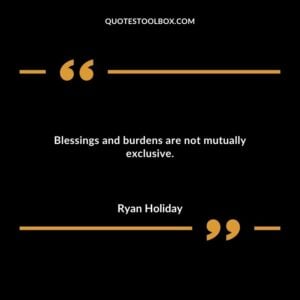 Blessings and burdens are not mutually exclusive.