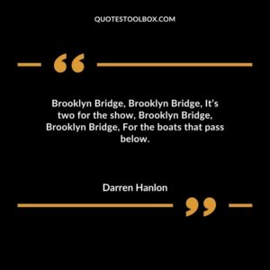 Brooklyn Bridge Brooklyn Bridge Its two for the show Brooklyn Bridge Brooklyn Bridge For the boats that pass below.