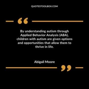 By understanding autism through Applied Behavior Analysis (ABA) children with autism are given options and opportunities that allow them to thrive in life.