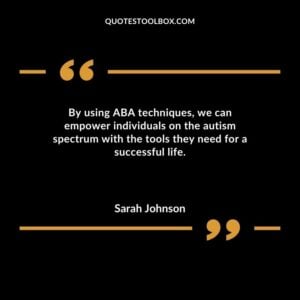 By using ABA techniques we can empower individuals on the autism spectrum with the tools they need for a successful life.