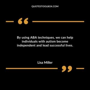 By using ABA techniques we can help individuals with autism become independent and lead successful lives.