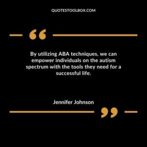By utilizing ABA techniques we can empower individuals on the autism spectrum with the tools they need for a successful life.