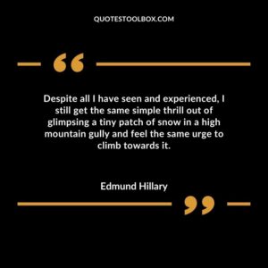 Despite all I have seen and experienced I still get the same simple thrill out of glimpsing a tiny patch of snow in a high mountain gully and feel the same urge to climb towards it.