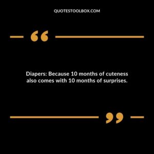 Diapers Because 10 months of cuteness also comes with 10 months of surprises.