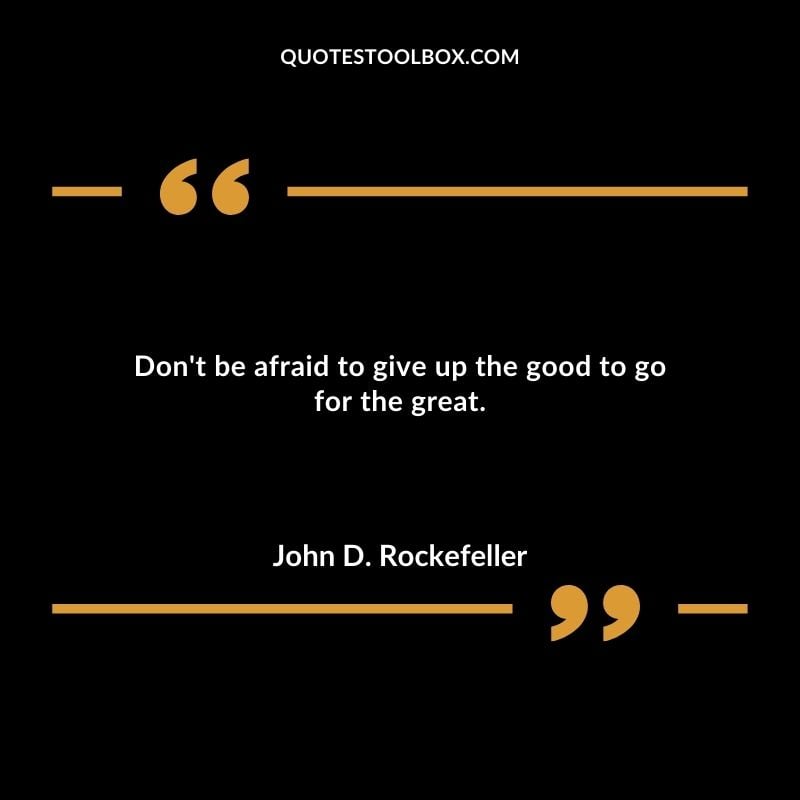 Dont be afraid to give up the good to go for the great. You'll Come Back to Yourself Quotes