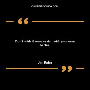 Dont wish it were easier wish you were better.