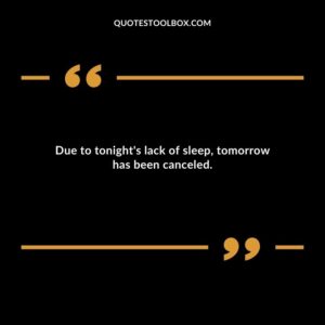 Due to tonights lack of sleep tomorrow has been canceled.