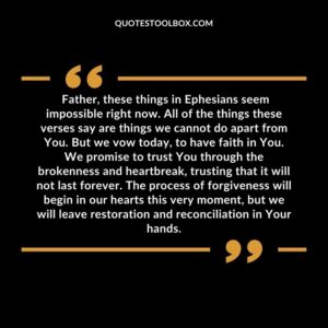 Father, these things in Ephesians seem impossible right now. All of the things these verses say are things we cannot do apart from You. But we vow today, to have faith in You. We promise to