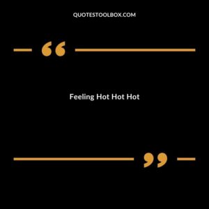 Feeling Hot Hot Hot