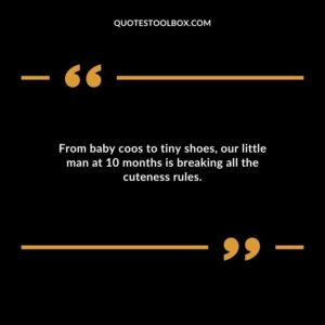 From baby coos to tiny shoes our little man at 10 months is breaking all the cuteness rules.