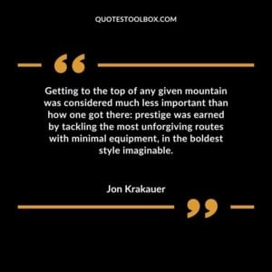Getting to the top of any given mountain was considered much less important than how one got there prestige was earned by tackling the most unforgiving routes with minimal equipment