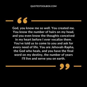 God, you know me so well. You created me. You know the number of hairs on my head, and you even know the thoughts conceived in my heart before I ever vocalize them. You've told us to come