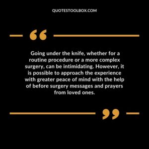 Going under the knife, whether for a routine procedure or a more complex surgery, can be intimidating. However, it is possible to approach the experience with greater peace of mind with the