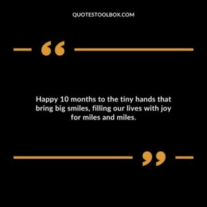 Happy 10 months to the tiny hands that bring big smiles filling our lives with joy for miles and miles.