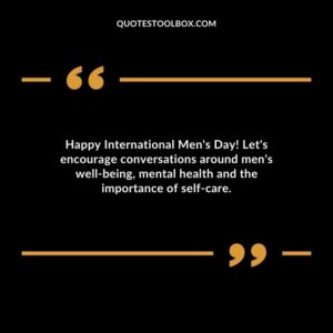 Happy International Mens Day! Lets encourage conversations around mens well being mental health and the importance of self care.