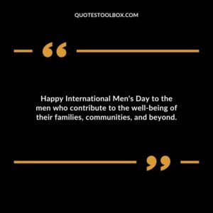 Happy International Mens Day to the men who contribute to the well being of their families communities and beyond.