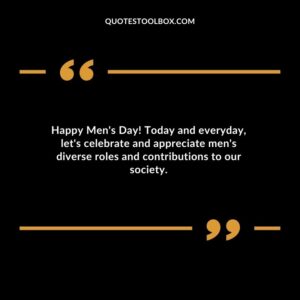 Happy Mens Day! Today and everyday lets celebrate and appreciate mens diverse roles and contributions to our society.