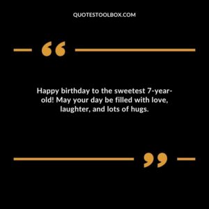 Happy birthday to the sweetest 7 year old! May your day be filled with love, laughter, and lots of hugs.