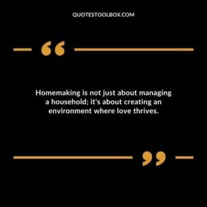 Homemaking is not just about managing a household its about creating an environment where love thrives.