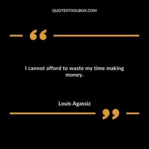 I cannot afford to waste my time making money.