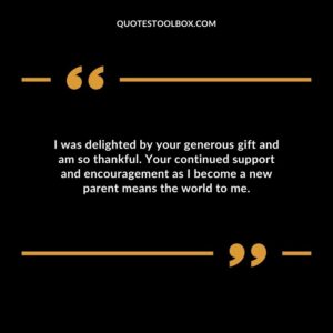 I was delighted by your generous gift and am so thankful. Your continued support and encouragement as I become a new parent means the world to me.