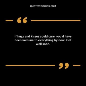 If hugs and kisses could cure youd have been immune to everything by now! Get well soon.