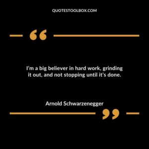 Im a big believer in hard work grinding it out and not stopping until its done.