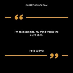 Im an insomniac my mind works the night shift.