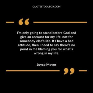 I’m only going to stand before God and give an account for my life, not for somebody else’s life. If I have a bad attitude, then I need to say there’s no point in me blaming you for