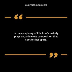 In the symphony of life loves melody plays on a timeless composition that soothes her spirit.
